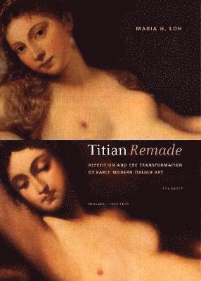 bokomslag Titian Remade  Repetition and the Transformation of Early Modern Italian Art