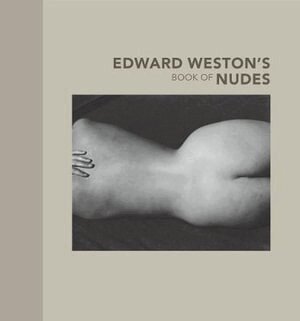 . Weston - Edward Weston′s Book of Nudes, Inbunden