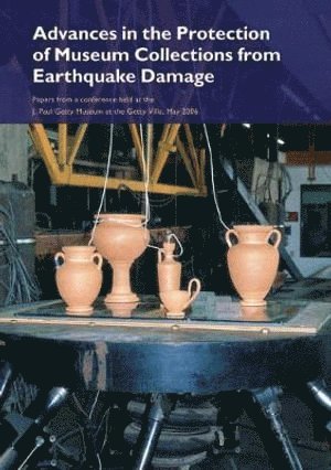 bokomslag Advances in the Protection of Museum Collections From Earthquake Damage  Papers From a Conference Held at the J.Paul Getty Museum, May 2006