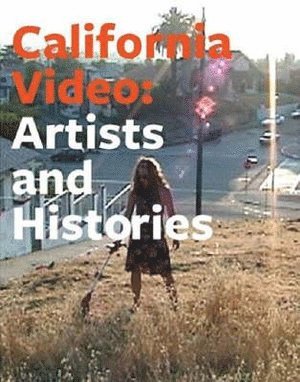 bokomslag California Video - Artists and Histories