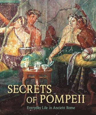 . De Albentiis - Secrets of Pompeii – Everyday Life in Ancient Rome, Inbunden