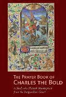 bokomslag The Prayer Book of Charles the Bold  A Study of a  Flemish Masterpiece from the Burgundian Court