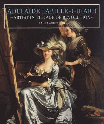 Adelaide LabilleGuiard  Artist in the Age of Revolution 1