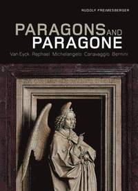 bokomslag Paragons and Paragone - Van Eyck, Raphael, Michelangelo, Caravaggio, Bernini