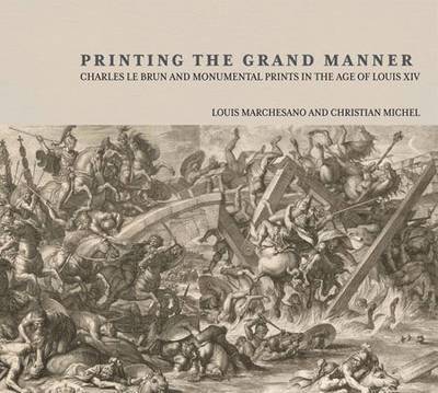 Printing the Grant Manner  Charles Le Brun and Monumental Prints in the Age of Louis XIV 1
