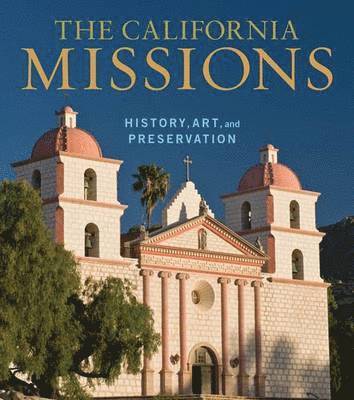 The California Missions  History, Art, and Preservation 1