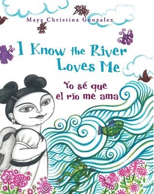Maya Gonzalez - I Know the River Loves Me / Yo Sé Que El Río Me Ama, Häftad