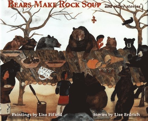 Lise Erdrich - Bears Make Rock Soup: And Other Stories, Häftad