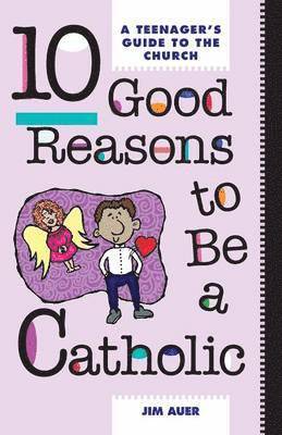 Ten Good Reasons to be a Catholic 1