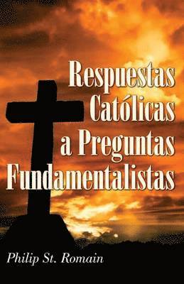 Philip St Romain, Roman St Philip, Philip A. St Romain - Respuestas Católicas a Preguntas Fundamentalistas, Häftad