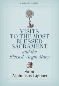 bokomslag Visits to the Most Blessed Sacrement and the Blessed Virgin Mary