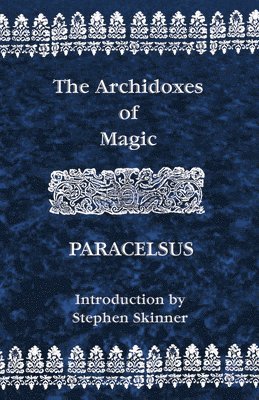 Theophrastus Paracelsus - Archidoxes of Magic, Häftad