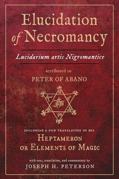 Joseph H. Peterson, Peter Of Abano - Elucidation of Necromancy, Inbunden