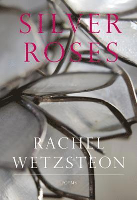 Rachel Wetzsteon - Silver Roses, Häftad