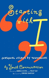 Youth Communication, Andrea Estepa - Starting with I: Personal Essays by Teenagers, Inbunden