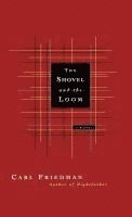 Carl Friedman - The Shovel and the Loom, Inbunden