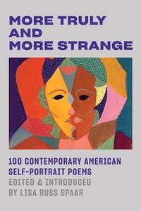 bokomslag More Truly And More Strange - 100 Contemporary American Self-Portrait Poems