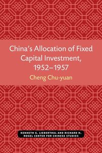 bokomslag China's Allocation of Fixed Capital Investment, 1952-1957