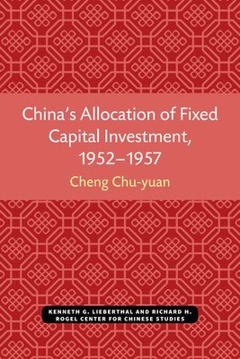 bokomslag China's Allocation of Fixed Capital Investment, 1952-1957