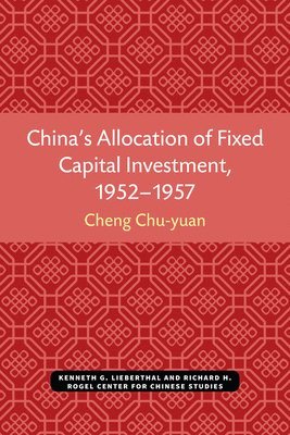 China's Allocation of Fixed Capital Investment, 1952-1957 1