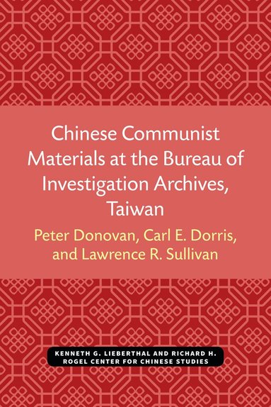 Peter Donovan, Carl E. Dorris, Carl Dorris, Lawrence Sullivan, Lawrence R. Sullivan - Chinese Communist Materials at the Bureau of Investigation Archives, Taiwan, Häftad