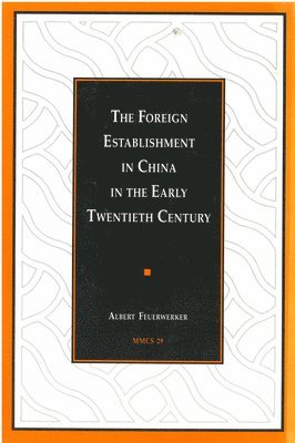 Albert Feuerwerker - Foreign Establishment in China in the Early Twentieth Century, Häftad