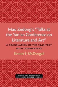 bokomslag Mao Zedong's "Talks at the Yan'an Conference on Literature and Art": A Translation of the 1943 Text with Commentary Volume 39