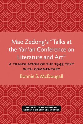 bokomslag Mao Zedong's "Talks at the Yan'an Conference on Literature and Art": A Translation of the 1943 Text with Commentary Volume 39