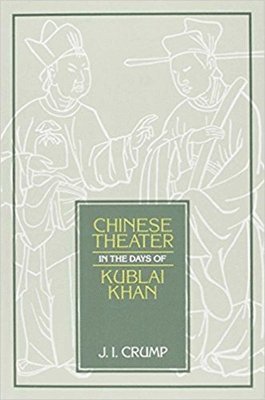Chinese Theater in Days of Kublai Khan: Volume 62