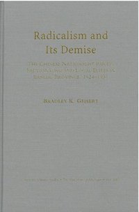 bokomslag Radicalism and Its Demise: The Chinese Nationalist Party, Factionalism, and Local Elites in Jiangsu Province, 1924-1931 Volume 90