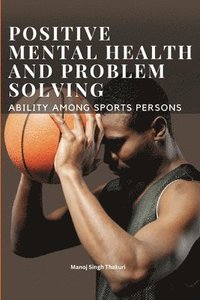 bokomslag Positive Mental Health and Problem Solving Ability Among Sportspersons