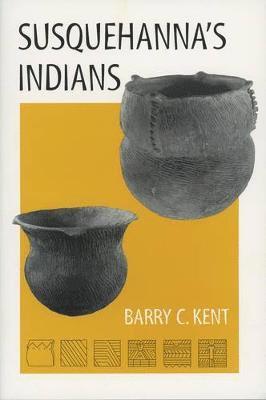Barry C. Kent - Susquehanna’s Indians, Häftad