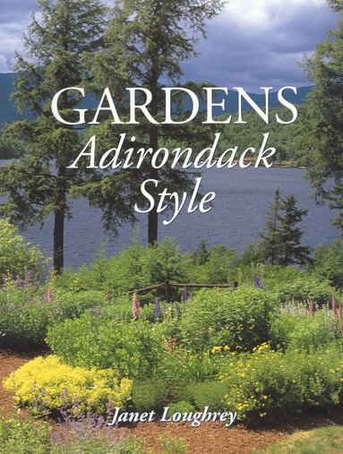 Janet Loughrey - Gardens Adirondack Style, Inbunden