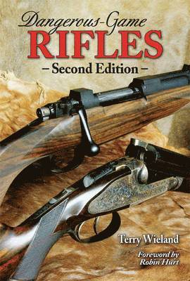 Terry Wieland - Dangerous-Game Rifles, Inbunden