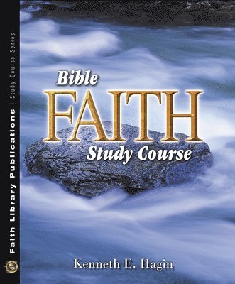 Kenneth E. Hagin, Kenneth E Hagin - Bible Faith Study Course, Häftad