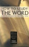 How to Study the Word: Taking the Bible from the Pages to the Heart 1