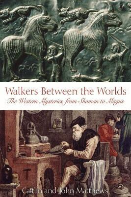 Caitlín Matthews, John Matthews - Walkers Between the Worlds, Häftad