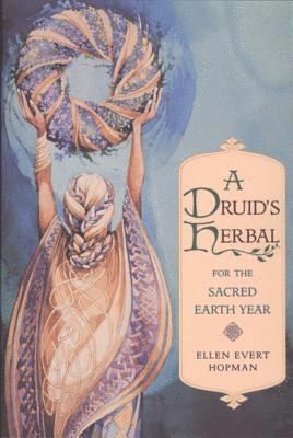 A Druid's Herbal for the Sacred Earth Year 1