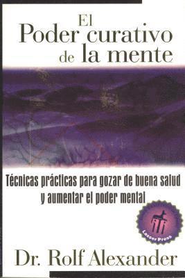 Rolf Alexander - El Poder Curativo de la Mente: Técnicas Prácticas Para Gozar de Buena Salud Y Aumentar El Poder Mental, Häftad