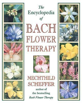 The Encyclopedia of Bach Flower Therapy 1