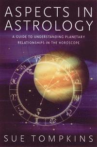 bokomslag Aspects in Astrology: A Guide to Understanding Planetary Relationships in the Horoscope