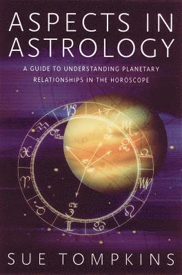 Aspects in Astrology: A Guide to Understanding Planetary Relationships in the Horoscope 1