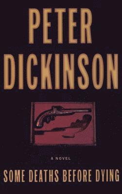 Peter Dickinson - Some Deaths Before Dying, Inbunden