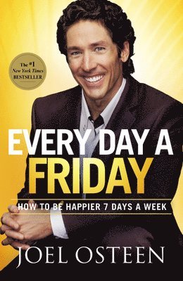 Joel Osteen - Every Day a Friday: How to Be Happier 7 Days a Week, Häftad