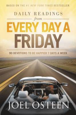 Joel Osteen - Daily Readings from Every Day a Friday: 90 Devotions to Be Happier 7 Days a Week, Inbunden