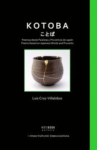 bokomslag Kotoba / ???: Poemas desde palabras y proverbios de Japón / Poems Based on Japanese Words and Proverbs