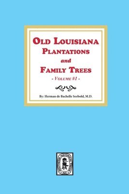 Herman de Bachelle Seebold - Old Louisiana Plantations and Family Trees, Volume #1, Häftad