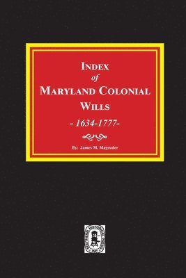 Index of Maryland Colonial Wills, 1634-1777 1