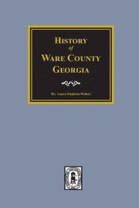 bokomslag History of Ware County, Georgia