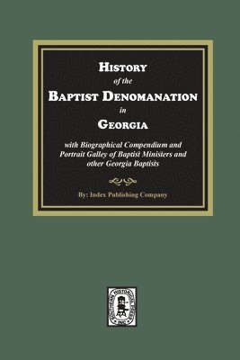 bokomslag History of the Baptist Denomination in Georgia with Biographical Compendium and Portrait Gallery of Baptist Ministers and Georgia Baptists